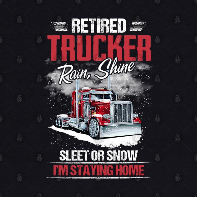 Retired trucker rain, shine sleet or snow, I'm staying home. by designathome